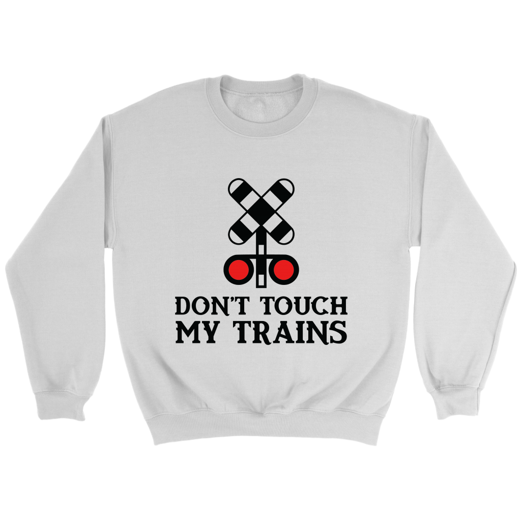 Dont touch My Trains Unisex Sweat Shirt Multi Colors Extended Sizes Shipping Included