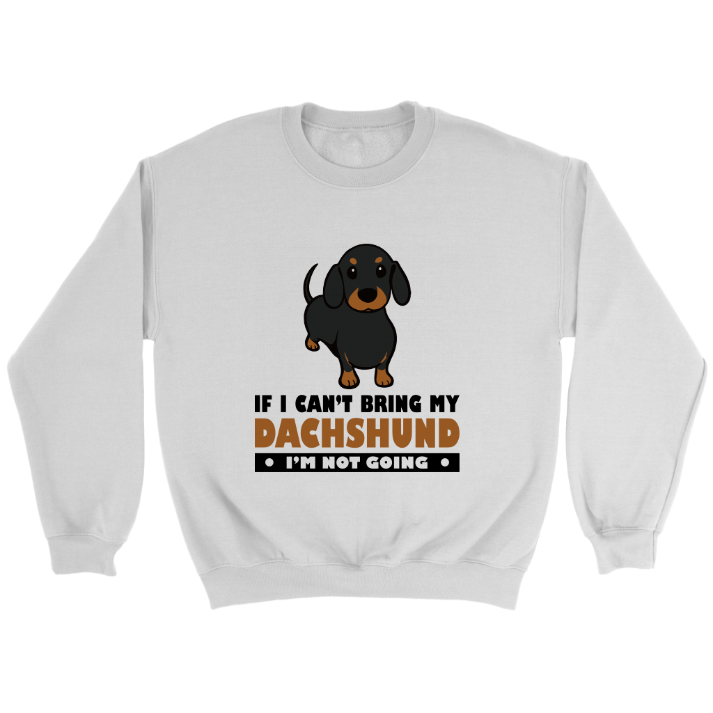 If I Cant Bring My Dachshund Unisex Sweatshirt Multi Color Extended Sizes Free Shipping