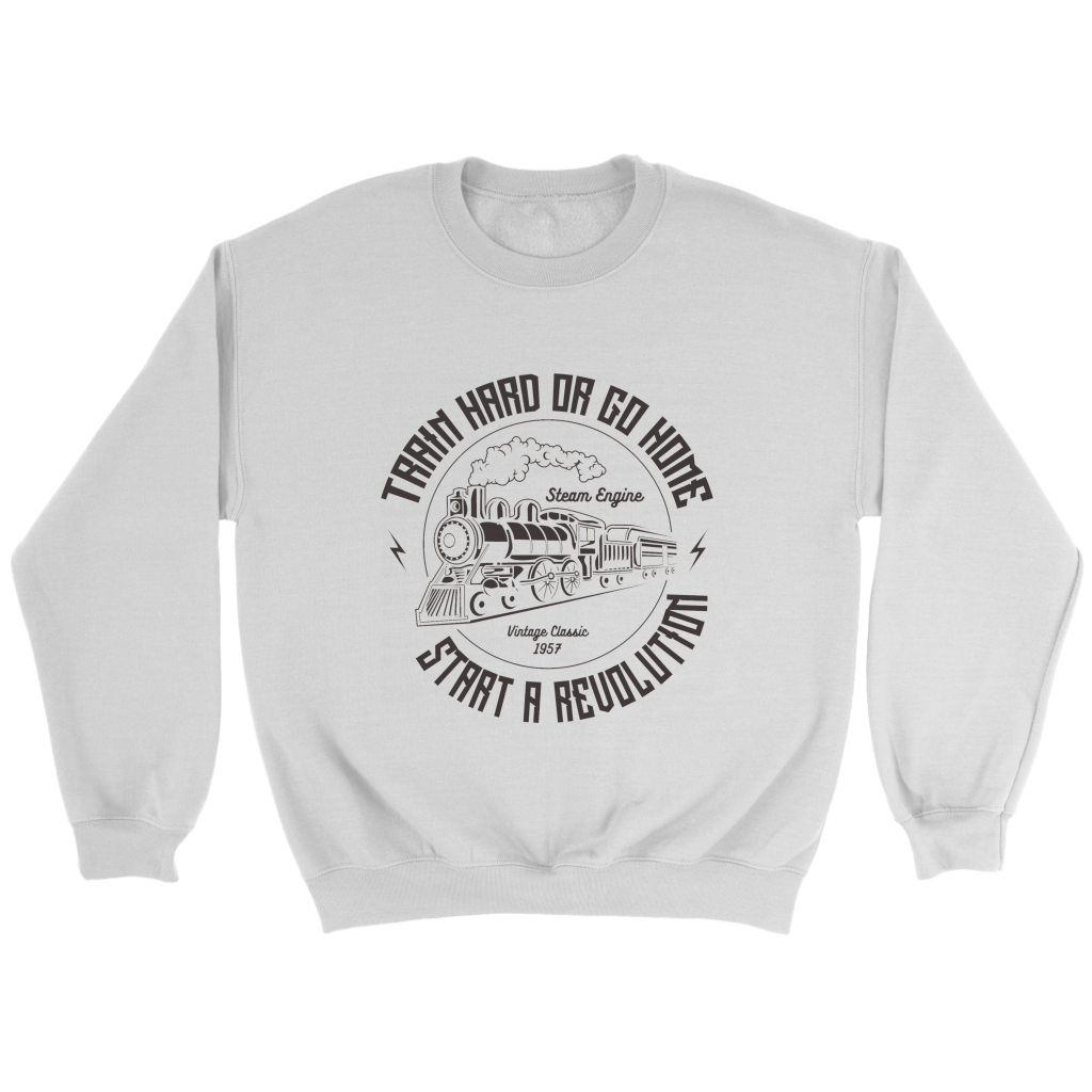Train Hard Or Go Home Unisex Sweat Shirt Multi Color Extended Sizes Shipping Included