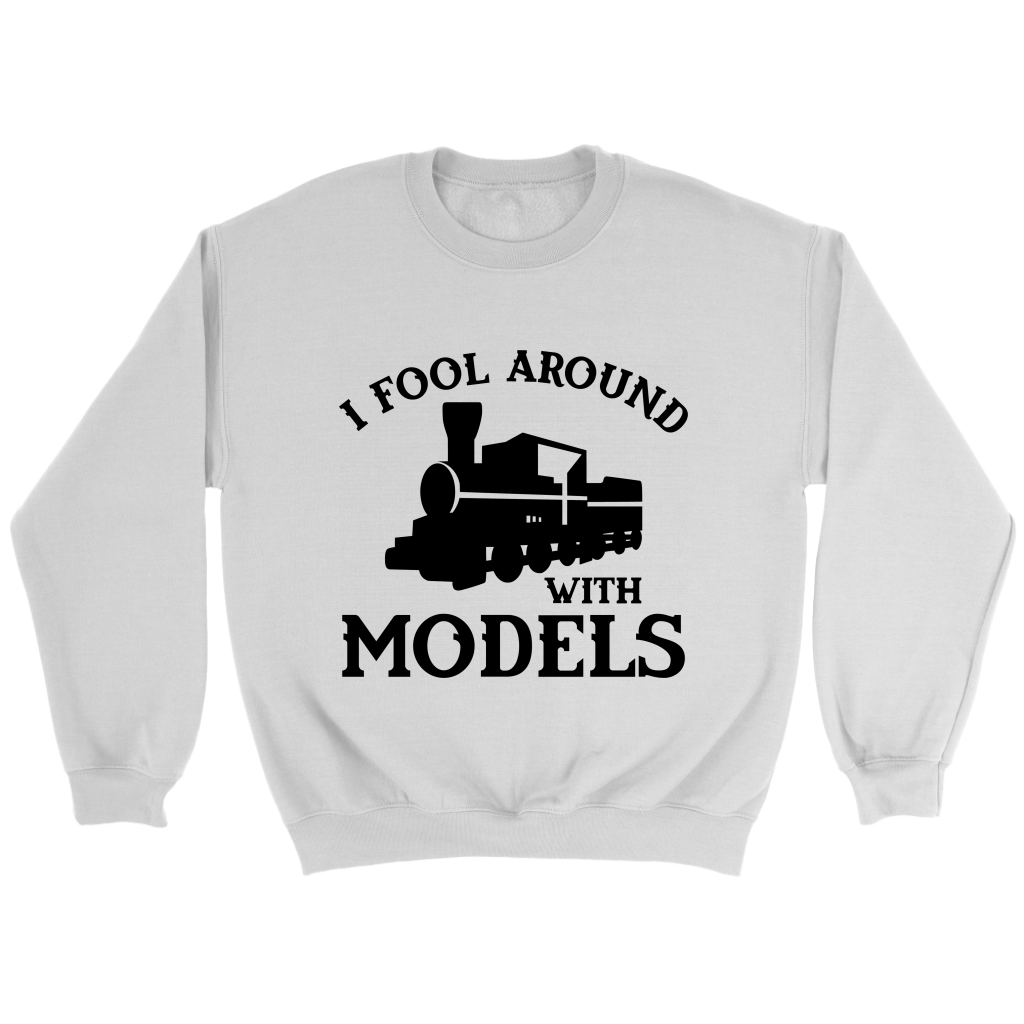 Fool Around With Models Locomotive Unisex Sweat Shirt Multi Colors Extended Sizes Shipping Included
