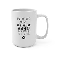 Load image into Gallery viewer, I WORK HARD FOR AUSTRALIAN SHEPHERD Mug 11oz/15oz Dog Pup Funny Silly Gift Unisex Shipping Included
