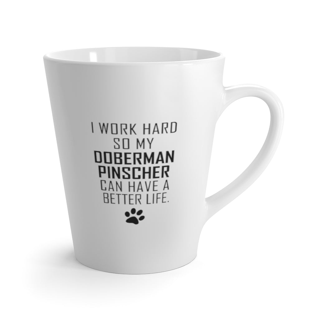 I Work Hard For My Doberman Pinscher 12 oz Ceramic Latte Mug, Dog Pup Puppy Fur Kid Baby Unisex Gift, Free Shipping