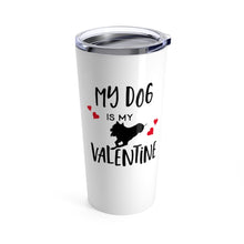 Load image into Gallery viewer, Tumbler DOG is MY VALENTINE Insulated 20 oz Pit Bull Pittie Coffee Lover  Unisex Shipping Included
