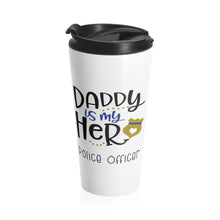 Load image into Gallery viewer, Insulated Travel Mug 15 oz DADDY is MY HERO Police Officer Shipping Included
