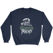 Load image into Gallery viewer, Still Play With Trains Unisex Sweat Shirt Multi Color Extended Sizes Shipping Included
