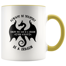 Load image into Gallery viewer, Always Be Yourself Unless You Can Be a Dragon Color Accent 11oz Mugs, Shipping Included
