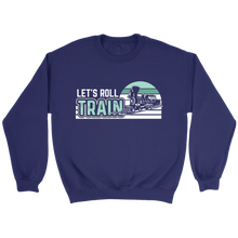 Load image into Gallery viewer, Lets Roll Train Unisex Sweat Shirt Multi Color Extended Sizes Shipping Included
