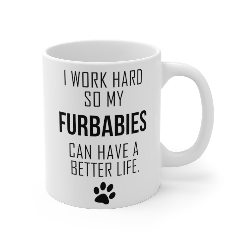 I WORK HARD FOR MY FURBABIES Mug 11oz/15oz Dog Pup Funny Silly Gift Unisex Shipping Included