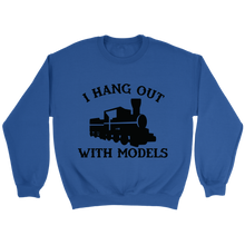 Load image into Gallery viewer, I Hang Out With Models Locomotive Unisex Sweat Shirt Multi Colors Extended Sizes Shipping Included
