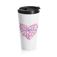 Load image into Gallery viewer, Travel Mug YOU ARE MY HAPPILY EVER AFTER Multi Styles  Stainless Steel Shipping Included
