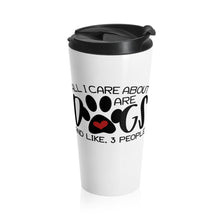 Load image into Gallery viewer, Travel Mug All I Care About is DOGS 15 oz Insulated Shipping Included
