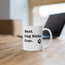 Load image into Gallery viewer, BEST DOG SISTER EVER Mug 11oz/15oz Pup Dog Lover Family Gift Shipping Included
