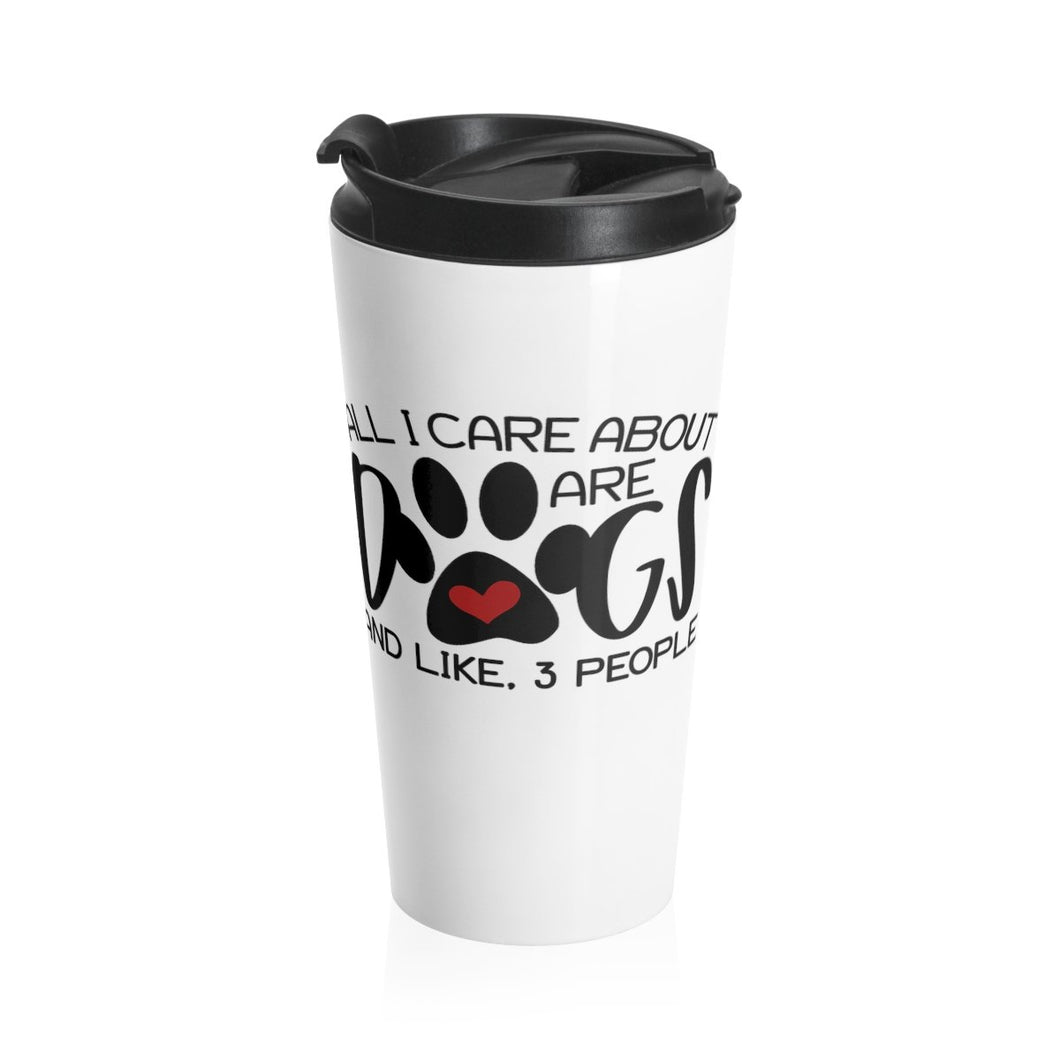 Travel Mug All I Care About is DOGS 15 oz Insulated Shipping Included