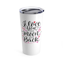 Load image into Gallery viewer, Tumbler LOVE YOU to the MOON and Back Insulated 20 oz Coffee Lover  Unisex Shipping Included
