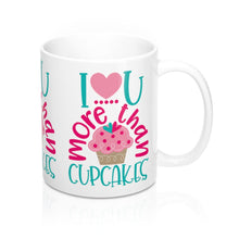 Load image into Gallery viewer, I LOVE YOU MORE THAN CUPCAKES Mug 11oz/15oz Shipping Included
