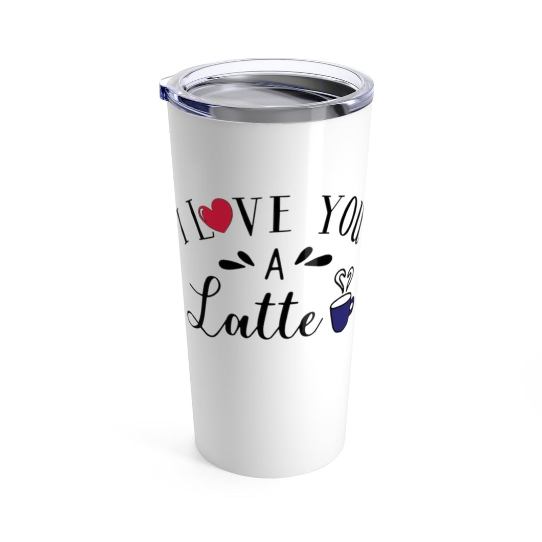 Tumbler LOVE YOU a LATTE Insulated 20 oz Coffee Lover   Unisex Shipping Included