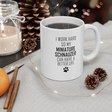 Load image into Gallery viewer, I WORK HARD FOR SCHNAUZER Mug 11oz/15oz Dog Pup Funny Silly Gift Unisex Shipping Included
