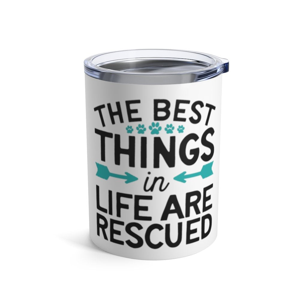 BEST THINGS IN LIFE ARE RESCUED Insulated Tumbler 10oz Unisex Gift Pet Shelter Shipping Included