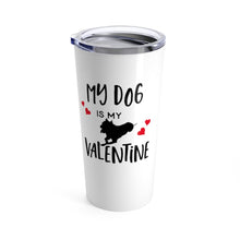 Load image into Gallery viewer, Tumbler DOG is MY VALENTINE Insulated 20 oz Pit Bull Pittie Coffee Lover  Unisex Shipping Included
