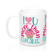 Load image into Gallery viewer, I LOVE YOU MORE THAN CUPCAKES Mug 11oz/15oz Shipping Included
