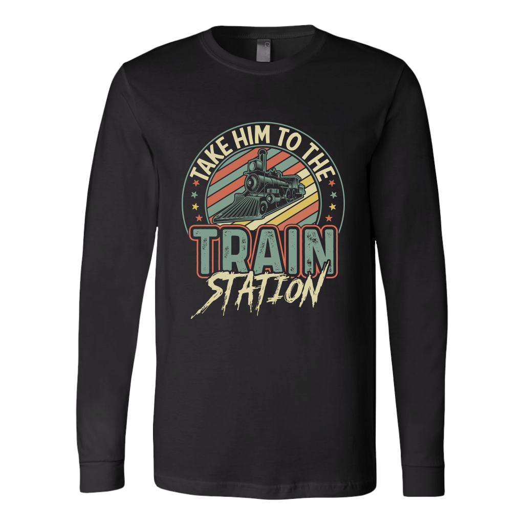 Take Him to the Train Station - Unisex Long Sleeve T-Shirt, Multi Colors, Extended Sizes, Shipping Included