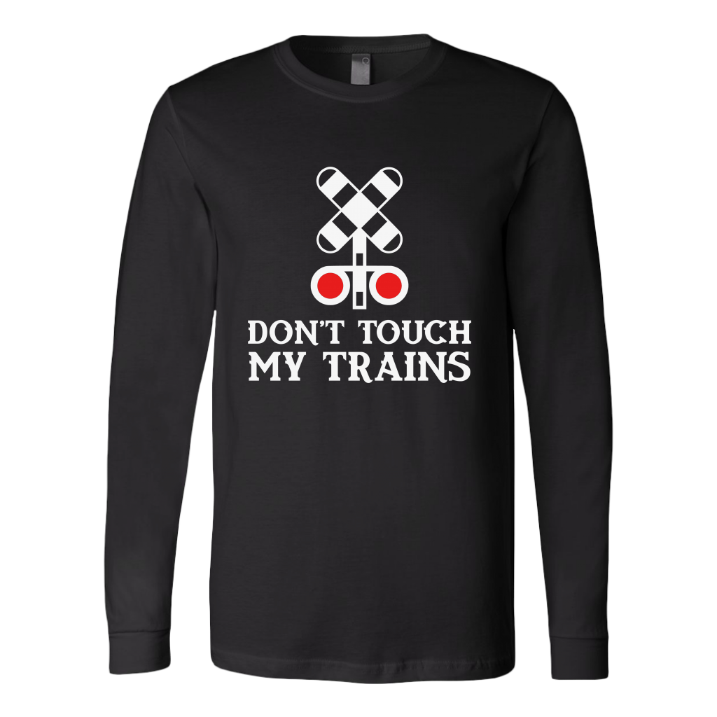 Don't Touch My Trains Unisex Long Sleeve T-Shirt Extended Sizes Available Shipping Included