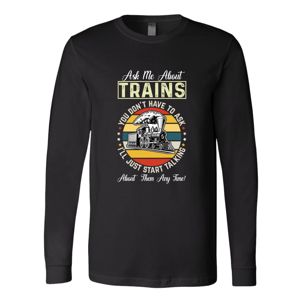 Ask Me About Trains Unisex Long Sleeve T-Shirt Extended Sizes Available Shipping Included
