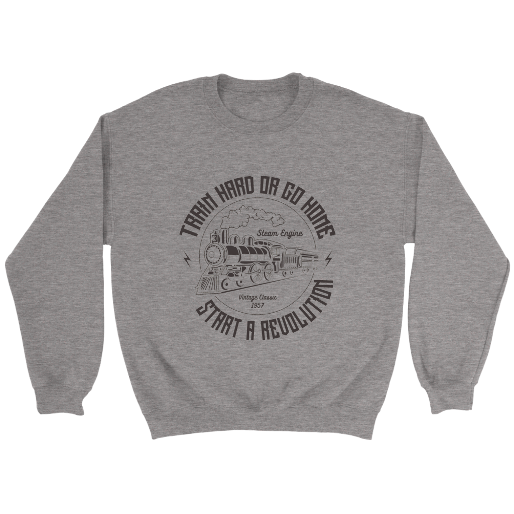 Train Hard Or Go Home Unisex Sweat Shirt Multi Color Extended Sizes  Shipping Included