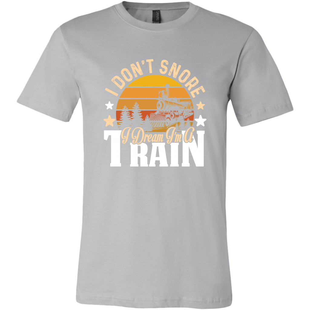 I Don't Snore I Dream I'm a Train Mens T-Shirt, Multiple Colors, Extended Sizes, Shipping Included