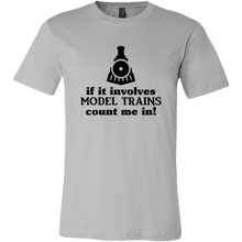 Load image into Gallery viewer, If It Involves Model Trains Count Me In - Unisex Mens T-Shirt, Multiple Colors, Extended Sizes, Shipping Included
