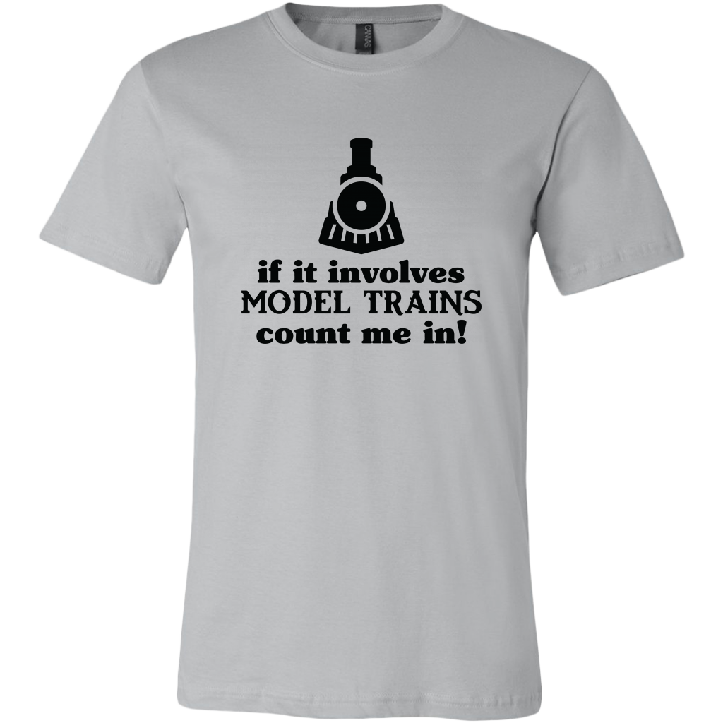 If It Involves Model Trains Count Me In - Unisex Mens T-Shirt, Multiple Colors, Extended Sizes, Shipping Included