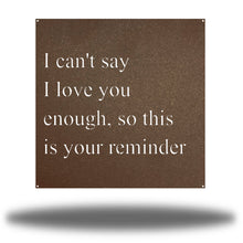 Load image into Gallery viewer, I Love You Quote, Laser Cut Metal Sign, For Your Favorite Person! Multi Sizes &amp; Colors
