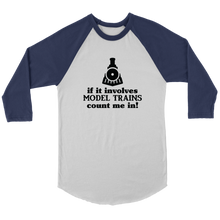 Load image into Gallery viewer, If It Involves Trains Count Me In - 3/4 Raglan Sleeve Unisex Shirt, Multiple Colors, Shipping Included
