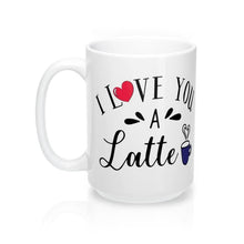 Load image into Gallery viewer, I LOVE YOU A LATTE Mug 11oz/15oz Shipping Included
