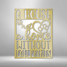 Load image into Gallery viewer, House Isn&#39;t Home Without Paw Prints Steel Plaque, Pets Cat Dog
