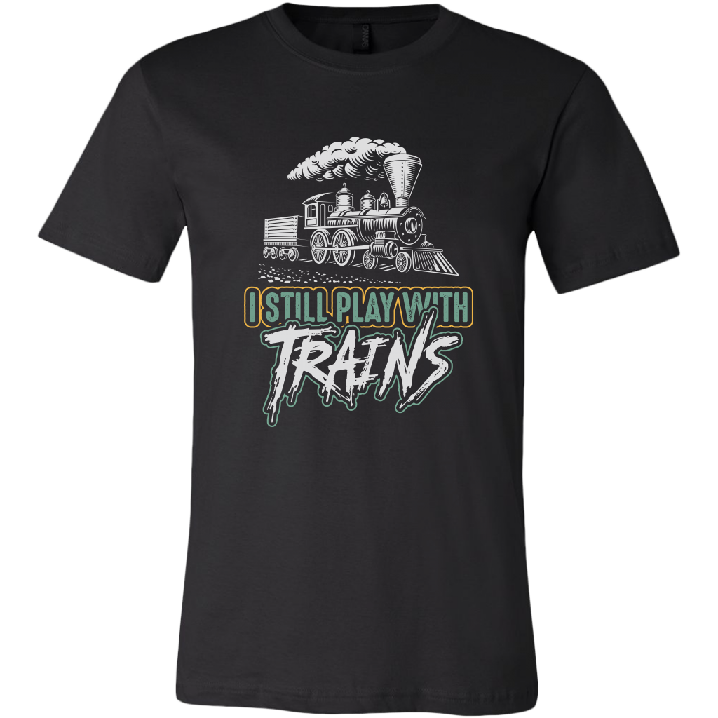 I Still Play With Trains, Unisex Men's T-Shirt, Multiple Colors, Extended Sizes, Free Shipping