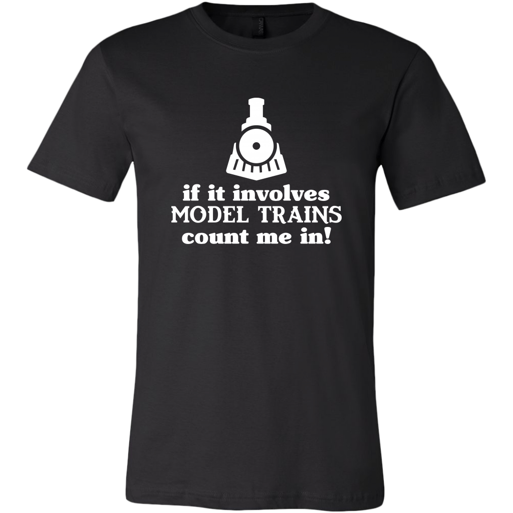 If It Involves Model Trains Count Me In - Unisex/Men's T-Shirt, Multiple Color, Extended Sizes, Shipping Included