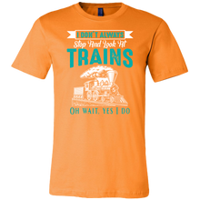 Load image into Gallery viewer, I Dont Always Stop And Look at Trains Mens T-Shirt, Multiple Colors, Extended Sizes, Shipping Included
