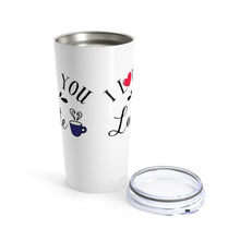 Load image into Gallery viewer, Tumbler LOVE YOU a LATTE Insulated 20 oz Coffee Lover   Unisex Shipping Included
