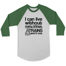 Load image into Gallery viewer, I Can Live Without Many Things, Trains Aren&#39;t One - 3/4 Raglan Sleeve Unisex Shirt, Multiple Colors, Shipping Included
