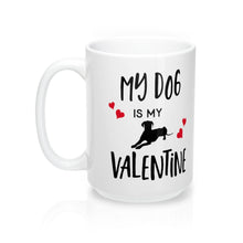 Load image into Gallery viewer, MY DOG IS MY VALENTINE Amour Sweetie Mug 11oz/15oz Shipping Included
