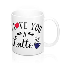 Load image into Gallery viewer, I LOVE YOU A LATTE Mug 11oz/15oz Shipping Included
