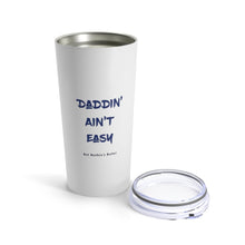 Load image into Gallery viewer, Insulated Tumbler 20oz DADDIN&#39; AIN&#39;T EASY 20oz Shipping Included
