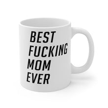 Load image into Gallery viewer, Best Fucking Mom Ever Mug 11oz/15oz Shipping Included
