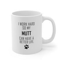 Load image into Gallery viewer, I WORK HARD FOR MUTT Mug 11oz/15oz Dog Pup Funny Silly Gift Unisex Shipping Included
