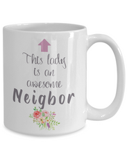 Load image into Gallery viewer, This Lady is an Awesome NEIGHBOR Mug 11oz/15oz Shipping Included
