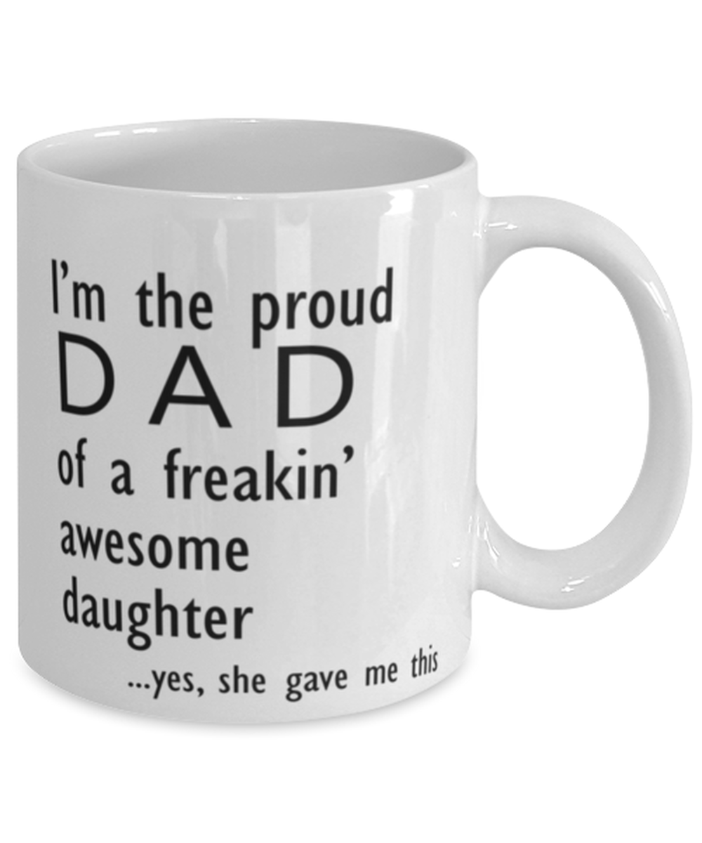 Proud Dad of Freaking Awesome Daughter 11oz Mug Shipping Included