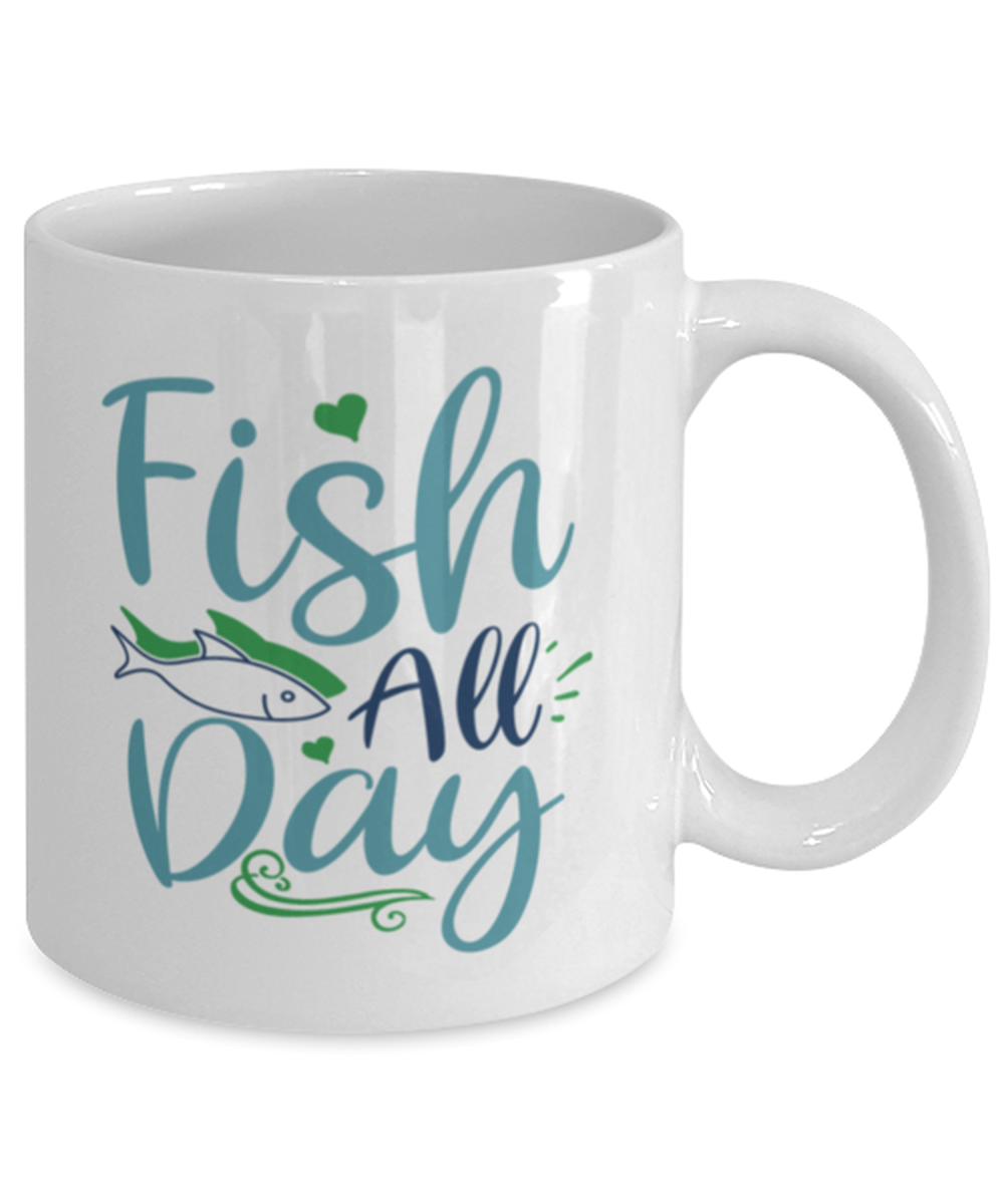 Fish All Day - 11 oz White Ceramic Mug, Fish Unisex Hobby - Shipping Included