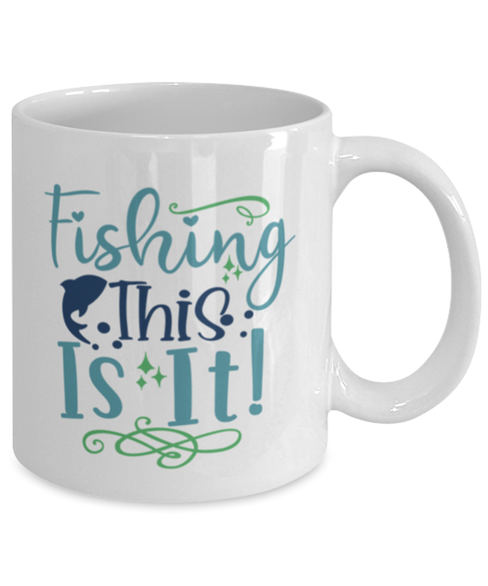 Fishing, This is It - 11 oz White Ceramic Mug - Shipping Included
