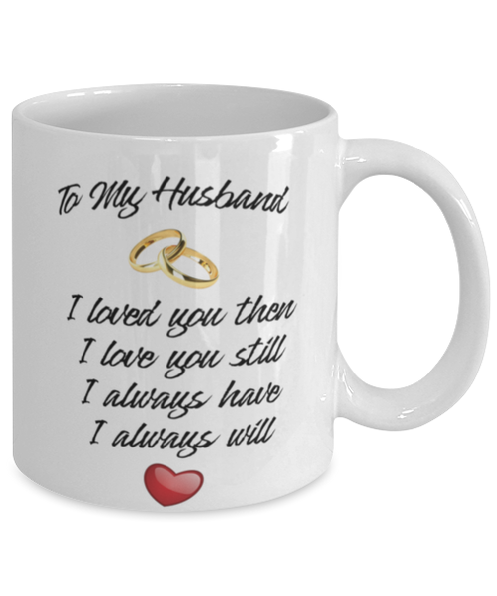 To My Husband, Loved You Then 11 oz Mug Romantic From Wife Shipping Included